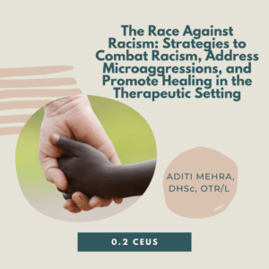 The Race Against Racism: Strategies to Combat Racism, Address Microaggressions, and Promote Healing in the Therapeutic Setting