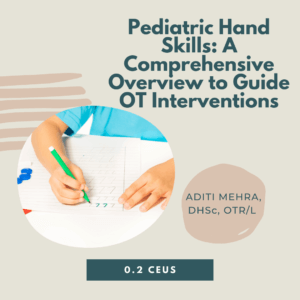 Pediatric Hand Skills: A Comprehensive Overview to Guide OT Interventions