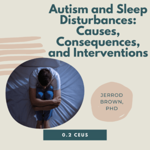 Autism and Sleep Disturbances: Causes, Consequences, and Interventions