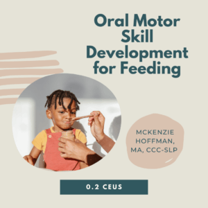 Child eating from a spoon, surrounded by text about oral motor skill development for feeding by Mckenzie Hoffman.