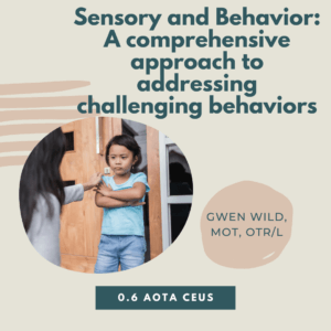Sensory and Behavior: A comprehensive approach to addressing challenging behaviors, featuring Gwen Wild.