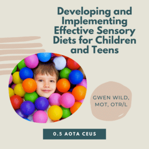 Child in colorful ball pit, text about sensory diets for children and teens, Gwen Wild, 0.5 AOTA CEUs.