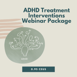 ADHD Treatment Interventions Webinar Package