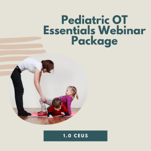 Pediatric OT Essentials Webinar Package