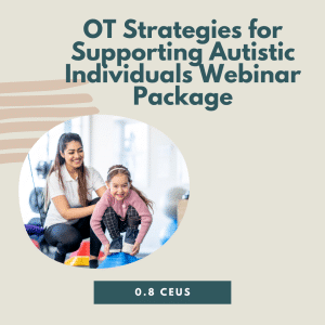 OT Strategies for Supporting Autistic Individuals Webinar Package