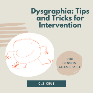 Child's drawing with text: Dysgraphia tips, Lori Benson Adams, 0.2 CEUs.